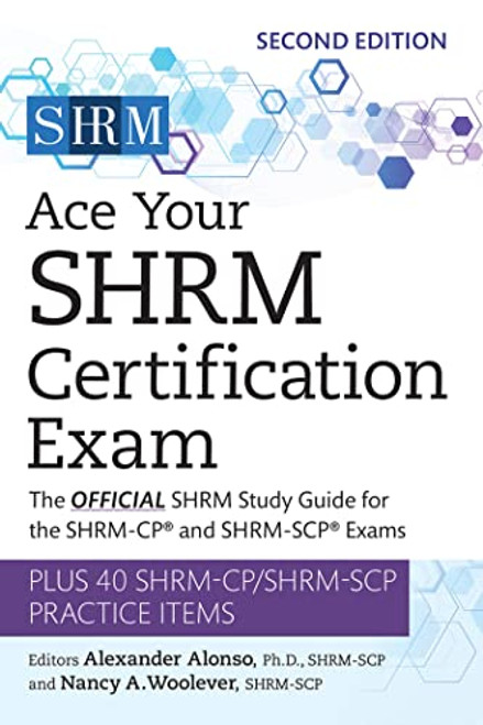 Ace Your SHRM Certification Exam: The OFFICIAL SHRM Study Guide for the SHRM-CP(R) and SHRM-SCP(R) Exams By Alexander Alonso - Paperback