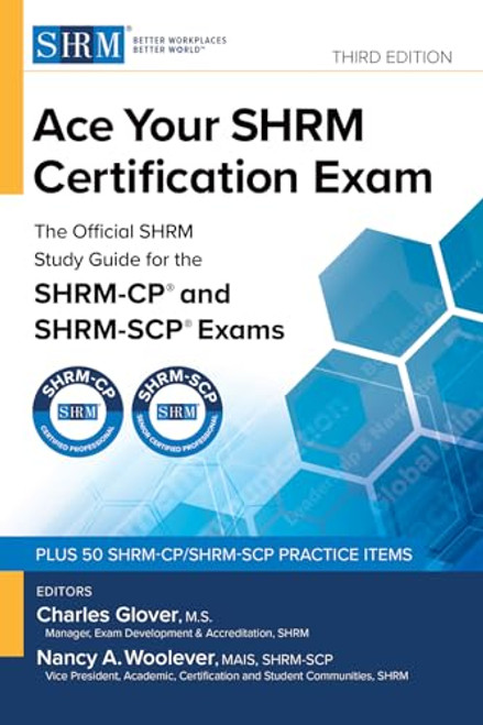 Ace Your Shrm Certification Exam: The Official Shrm Study Guide for the Shrm-Cp(r) and Shrm-Scp(r) Exams, Third Edition By Charles Glover - Paperback