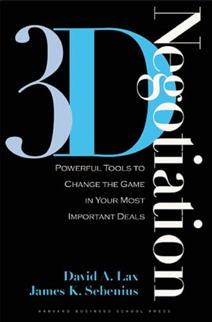 3-D Negotiation: Powerful Tools to Change the Game in Your Most Important Deals By David A. Lax - Hardcover