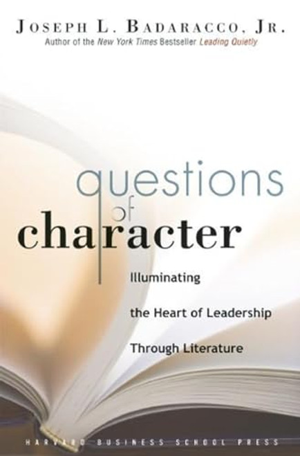 Questions of Character: Illuminating the Heart of Leadership Through Literature By Joseph L. Badaracco - Hardcover