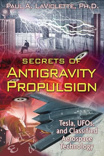 Secrets of Antigravity Propulsion: Tesla, Ufos, and Classified Aerospace Technology By Paul A. LaViolette - Paperback