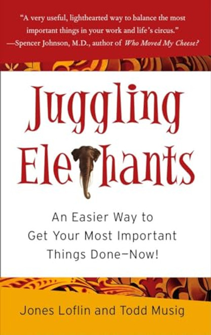 Juggling Elephants: An Easier Way to Get Your Big, Most Important Things Done--Now! By Jones Loflin - Hardcover