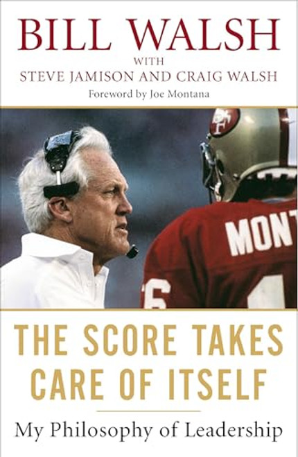 The Score Takes Care of Itself: My Philosophy of Leadership By Bill Walsh - Paperback
