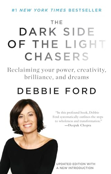 The Dark Side of the Light Chasers: Reclaiming Your Power, Creativity, Brilliance, and Dreams By Debbie Ford - Paperback