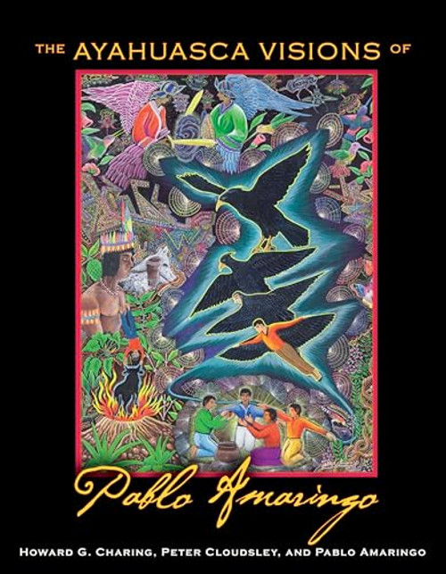 The Ayahuasca Visions of Pablo Amaringo By Howard G. Charing - Hardcover