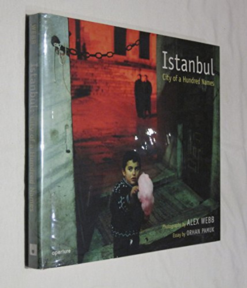Alex Webb: Istanbul: City of a Hundred Names By Alex Webb - Hardcover
