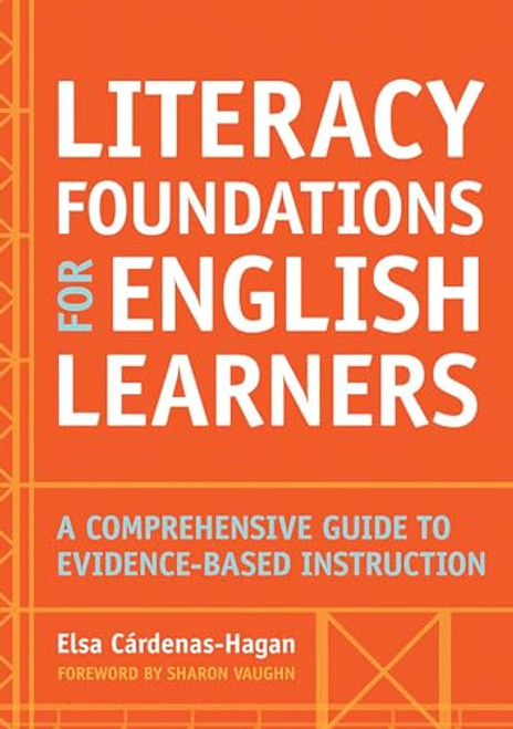 Literacy Foundations for English Learners: A Comprehensive Guide to Evidence-Based Instruction By Elsa Cardenas-Hagan - Paperback
