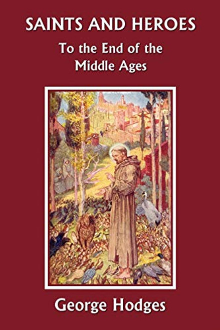 Saints and Heroes to the End of the Middle Ages (Yesterday's Classics) By George Hodges - Paperback