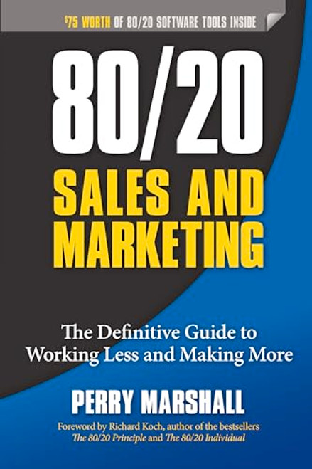 80/20 Sales and Marketing: The Definitive Guide to Working Less and Making More By Perry Marshall - Paperback