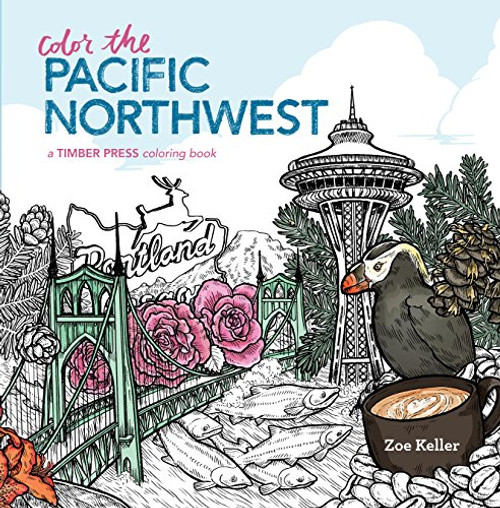 Color the Pacific Northwest: A Timber Press Coloring Book By Zoe Keller - Paperback
