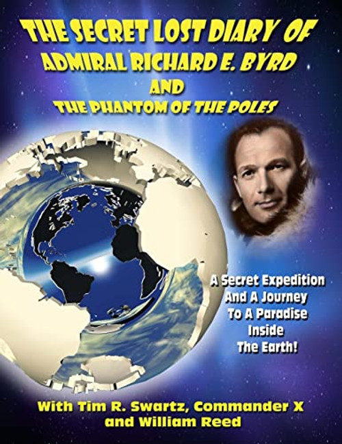 The Secret Lost Diary of Admiral Richard E. Byrd and The Phantom of the Poles By Timothy Green Beckley - Paperback