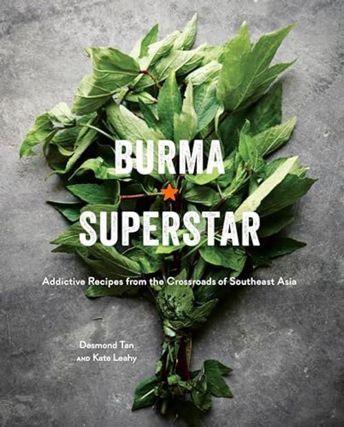 Burma Superstar: Addictive Recipes from the Crossroads of Southeast Asia [A Cookbook] By Desmond Tan - Hardcover