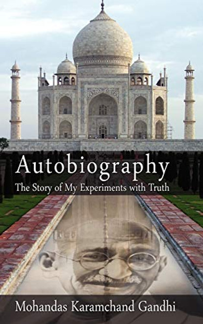 Autobiography: The Story of My Experiments with Truth By Mohandas Karamchand (Mahatma) Gandhi - Hardcover