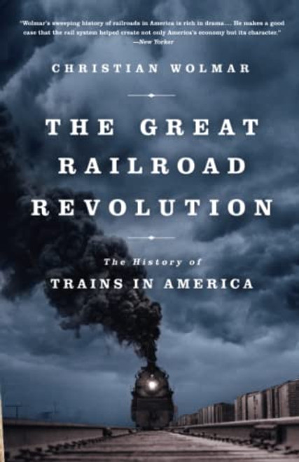 The Great Railroad Revolution: The History of Trains in America By Christian Wolmar - Paperback