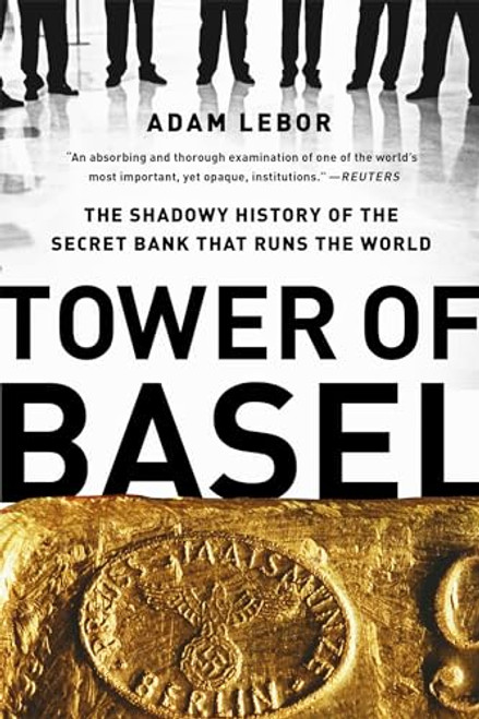Tower of Basel: The Shadowy History of the Secret Bank That Runs the World By Adam LeBor - Paperback