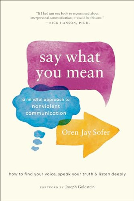 Say What You Mean: A Mindful Approach to Nonviolent Communication By Oren Jay Sofer - Paperback