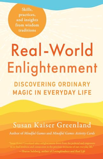 Real-World Enlightenment: Discovering Ordinary Magic in Everyday Life By Susan Kaiser Greenland - Paperback