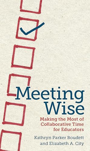 Meeting Wise: Making the Most of Collaborative Time for Educators By Kathryn Parker Boudett - Paperback