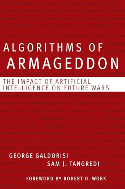 Algorithms of Armageddon: The Impact of Artificial Intelligence on Future Wars By George Galdorisi - Hardcover