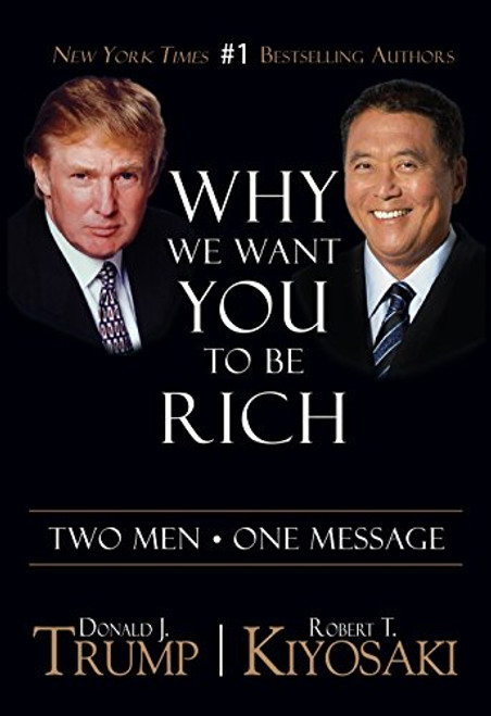 Why We Want You to Be Rich: Two Men - One Message By Donald J. Trump - Paperback
