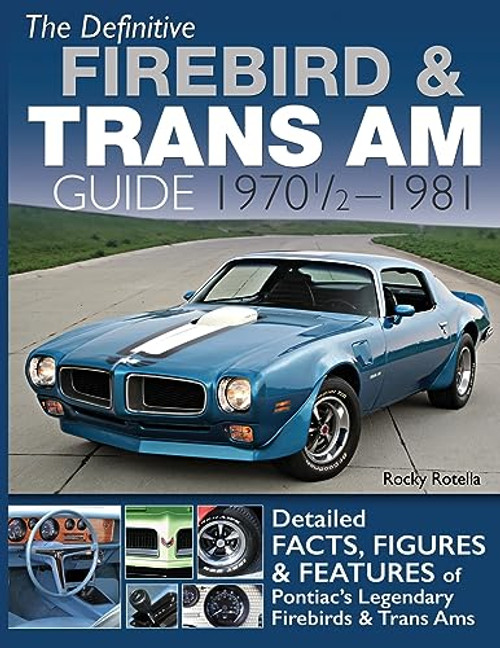 The Definitive Firebird & Trans Am Guide: 1970 1/2 - 1981 By Rocky Rotella - Paperback