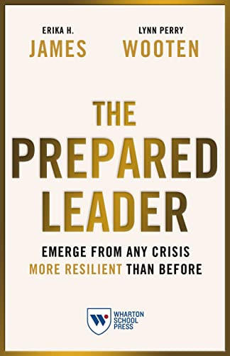 The Prepared Leader: Emerge from Any Crisis More Resilient Than Before By Erika H. James - Paperback