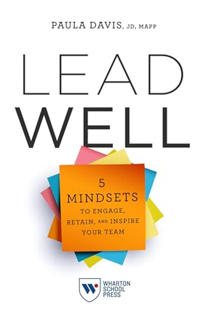 Lead Well: 5 Mindsets to Engage, Retain, and Inspire Your Team By Paula Davis - Paperback