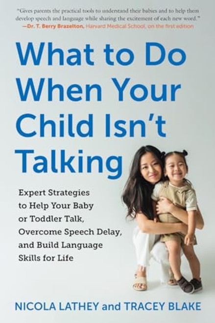 What to Do When Your Child Isn't Talking: Expert Strategies to Help Your Baby or Toddler Talk, Overcome Speech Delay, and Build Language Skills for Li By Tracey Blake - Paperback