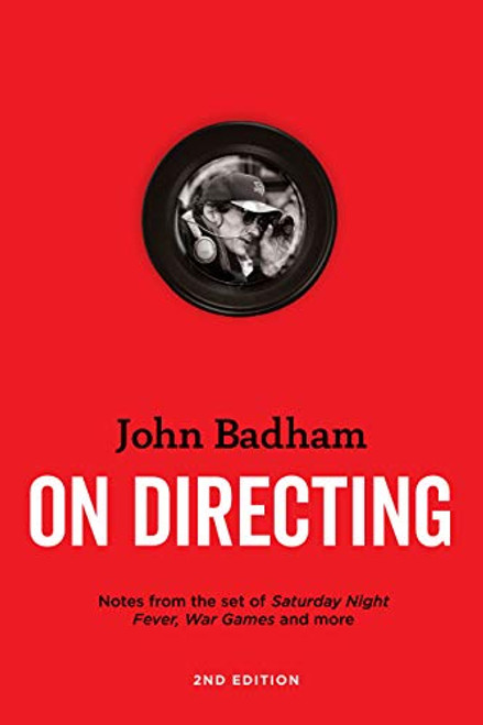 John Badham on Directing - 2nd Edition: Notes from the Set of Saturday Night Fever, War Games, and More By John Badham - Paperback