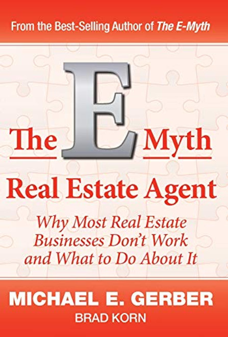 The E-Myth Real Estate Agent: Why Most Real Estate Businesses Don't Work and What to Do About It By Michael E. Gerber - Hardcover