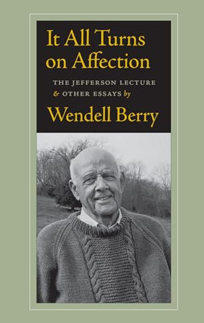 It All Turns on Affection: The Jefferson Lecture & Other Essays By Wendell Berry - Paperback