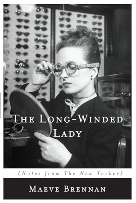 The Long-Winded Lady: Notes from the New Yorker By Maeve Brennan - Paperback