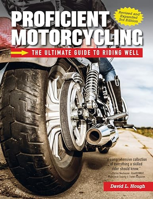 Proficient Motorcycling, 3rd Edition: The Ultimate Guide to Riding Well By David L. Hough - Paperback