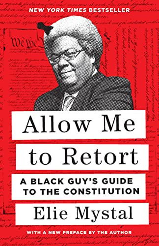 Allow Me to Retort: A Black Guy's Guide to the Constitution By Elie Mystal - Paperback