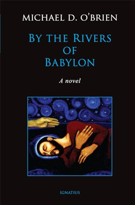 By the Rivers of Babylon By Michael D. O'Brien - Hardcover