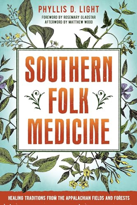Southern Folk Medicine: Healing Traditions from the Appalachian Fields and Forests By Phyllis D. Light - Paperback