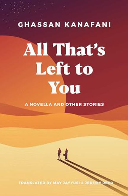 All That's Left to You: A Novella and Other Stories By Ghassan Kanafani - Paperback