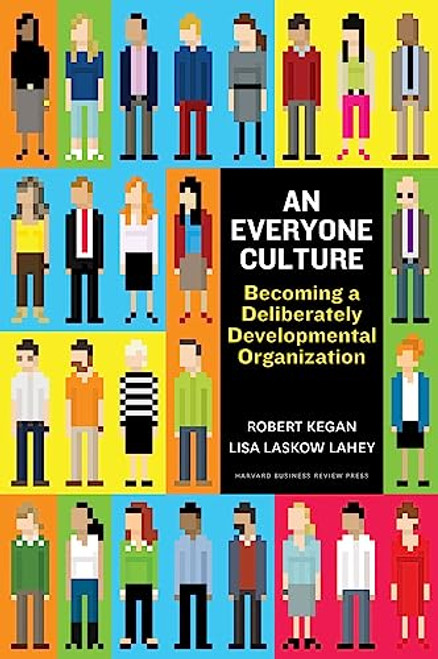 An Everyone Culture: Becoming a Deliberately Developmental Organization By Robert Kegan - Hardcover