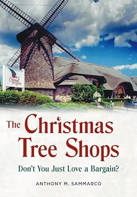 The Christmas Tree Shops: Don't You Just Love a Bargain? By Anthony M. Sammarco - Paperback