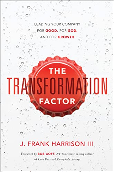 The Transformation Factor: Leading Your Company for Good, for God, and for Growth By J. Frank Harrison III - Hardcover