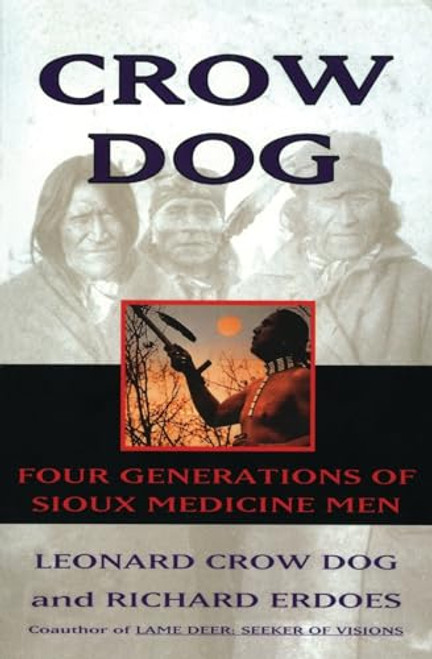 Crow Dog: Four Generations of Sioux Medicine Men By Leonard C. Dog - Paperback