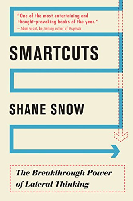 Smartcuts: The Breakthrough Power of Lateral Thinking By Shane Snow - Paperback