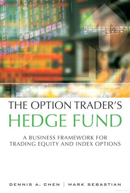 The Option Trader's Hedge Fund: A Business Framework for Trading Equity and Index Options By Dennis Chen - Paperback