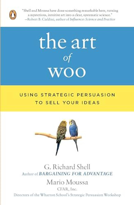 The Art of Woo: Using Strategic Persuasion to Sell Your Ideas By G. Richard Shell - Paperback