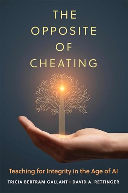 The Opposite of Cheating: Teaching for Integrity in the Age of AI By Tricia Bertram Gallant - Paperback