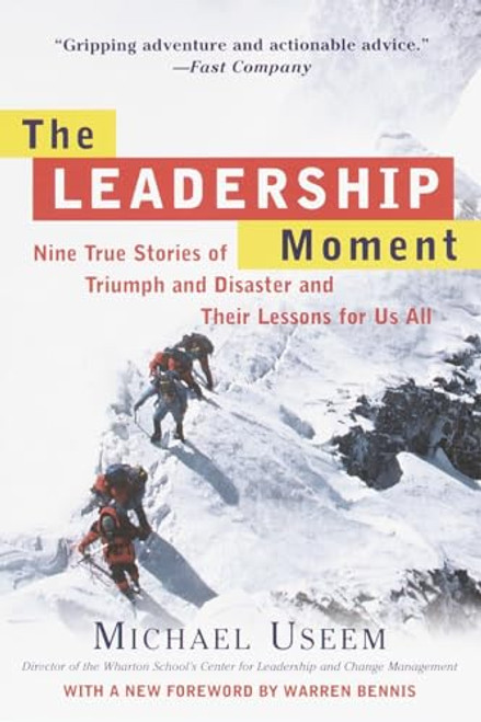 The Leadership Moment: Nine True Stories of Triumph and Disaster and Their Lessons for Us All By Michael Useem - Paperback