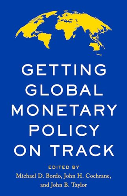 Getting Global Monetary Policy on Track By Michael D. Bordo - Hardcover