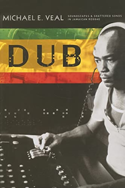 Dub: Soundscapes and Shattered Songs in Jamaican Reggae By Michael Veal - Paperback