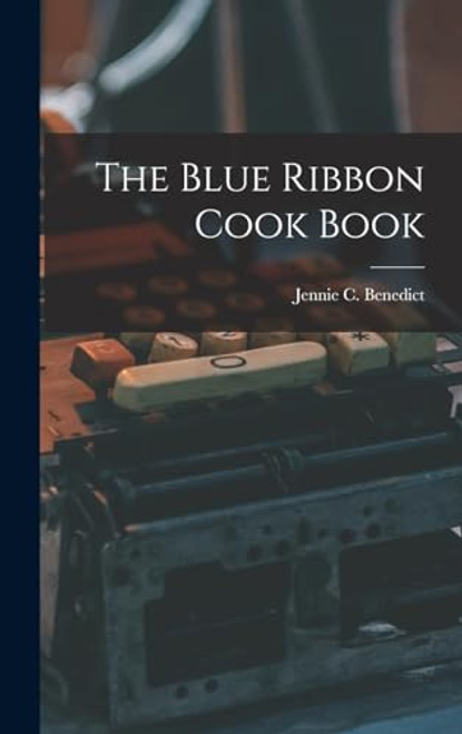 The Blue Ribbon Cook Book By Jennie C. Benedict - Hardcover