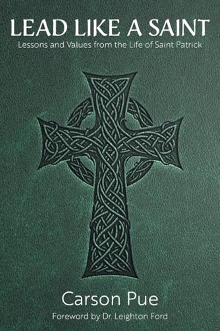 Lead Like a Saint: Lessons and Values from the Life of Saint Patrick By Carson Pue - Paperback